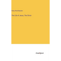 The Life of Jesus, The Christ - Hardcover