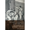 The Lady's Magazine (1770-1832) and the Making of Literary History - Paperback