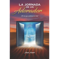 La jornada de un Adorador: ¡El reto que cambiará tu vida! - Paperback