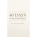 40 Days in The Lord's Prayer: The Lord's Prayer Journal - Hardcover