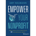 Empower Your Nonprofit: Simple Ways to Co-Create with AI for Profound Impact - Hardcover
