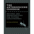 The Anthropocene Cookbook: Recipes and Opportunities for Future Catastrophes - Hardcover