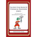 The Best Ever Book of Chemical Engineer Jokes: Lots and Lots of Jokes Specially Repurposed for You-Know-Who - Paperback