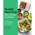 Healthy Meal Prep Slow Cooker Cookbook: Nutritious Recipes to Prep Ahead and Enjoy All Week - Paperback