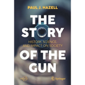 The Story of the Gun: History, Science, and Impact on Society - Paperback