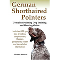 German Shorthaired Pointers: Complete Pointing Dog Training and Hunting Guide - Paperback