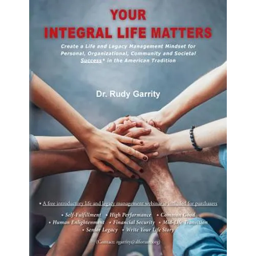 Your Integral Life Matters: (Blk & White Version) Create a Life and Legacy Management Mindset for Personal, Organizational, Community and Societal - Paperback