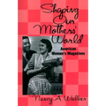 Shaping Our Mothers' World: American Women's Magazines - Paperback