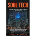Soul-Tech: Exploring the Intersection of Technology and Spirituality - Paperback