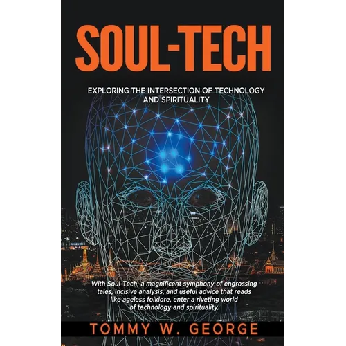 Soul-Tech: Exploring the Intersection of Technology and Spirituality - Paperback
