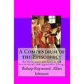 A Compendium of the Episcopacy: An Episcopal Catechism for Pentecostal and Apostolic Clergy - Paperback