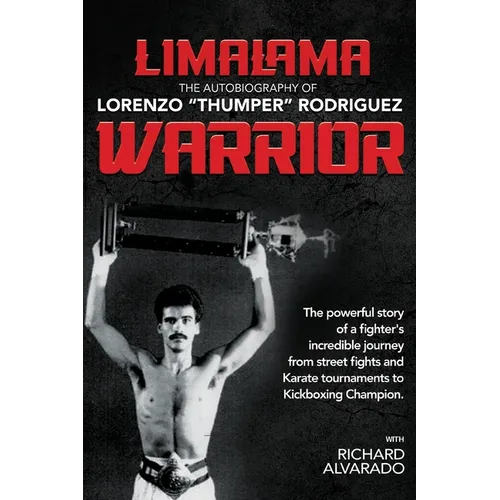 LimaLama Warrior, The Autobiography of Lorenzo "Thumper" Rodriguez: The Powerful Story of A Fighter's Incredible Journey from Street Fights and Karate - Paperback