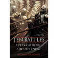 Ten Battles Every Catholic Should Know - Hardcover