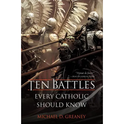 Ten Battles Every Catholic Should Know - Hardcover
