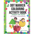 Dot Marker Colouring Activity Book: Numbers and Shapes for Toddlers and Preschoolers - Paperback
