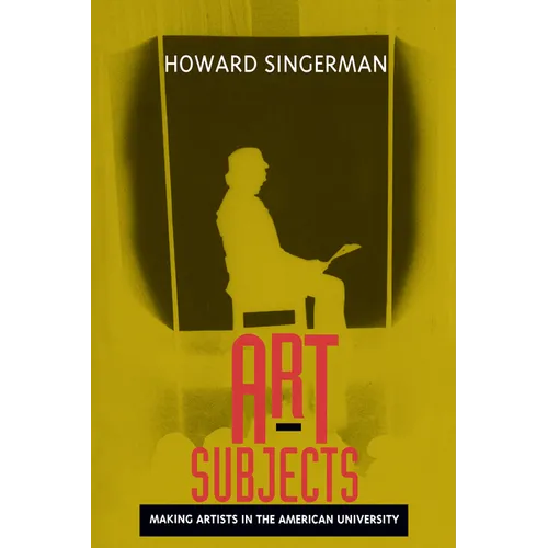 Art Subjects: Making Artists in the American University - Paperback