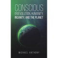 Conscious (R)Evolution, Humanity, Insanity, and the Planet - Paperback