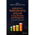 Applications of Transition Metal Catalysis in Drug Discovery and Development: An Industrial Perspective - Hardcover