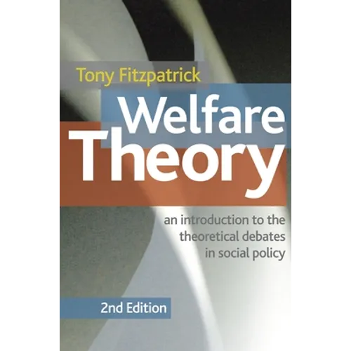 Welfare Theory: An Introduction to the Theoretical Debates in Social Policy - Paperback