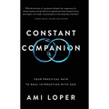 Constant Companion: Your Practical Path to Real Interaction with God - Hardcover
