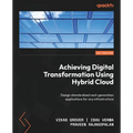 Achieving Digital Transformation Using Hybrid Cloud: Design standardized next-generation applications for any infrastructure - Paperback