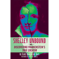 Shelley Unbound: Discovering Frankenstein's True Creator - Paperback