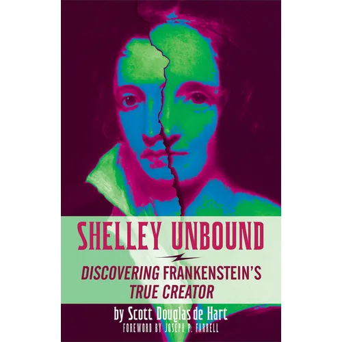 Shelley Unbound: Discovering Frankenstein's True Creator - Paperback