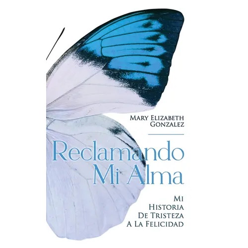 Reclamando Mi Alma: Mi Historia De Tristeza A La Felicidad - Hardcover