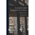 Elementary Lessons in Logic: Deductive and Inductive - Hardcover