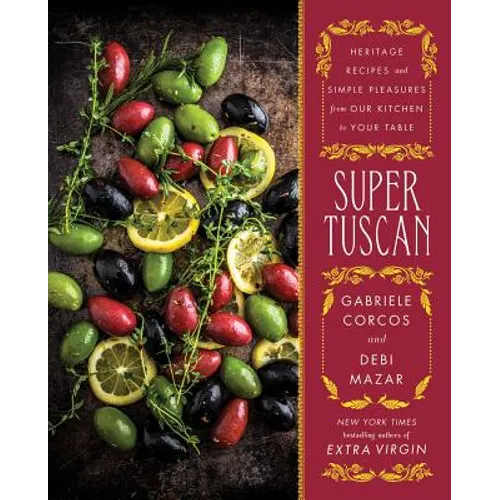 Super Tuscan: Heritage Recipes and Simple Pleasures from Our Kitchen to Your Table - Hardcover