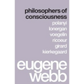 Philosophers of Consciousness: Polanyi, Lonergan, Voegelin, Ricoeur, Girard, Kierkegaard - Paperback