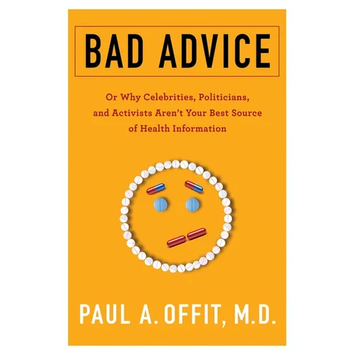 Bad Advice: Or Why Celebrities, Politicians, and Activists Aren't Your Best Source of Health Information - Paperback