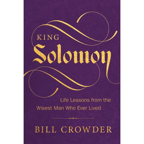 King Solomon: Life Lessons from the Wisest Man Who Ever Lived - Paperback