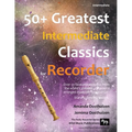 50+ Greatest Intermediate Classics for Recorder: Instantly recognisable tunes by the world's greatest composers arranged especially for the intermedia - Paperback