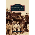Pensacola Bay: A Military History - Hardcover