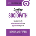 Dealing with a Sociopath: How to survive the antisocials, narcissists and psychopaths in your life - Paperback