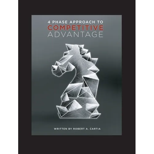 4 Phase Approach to Competitive Advantage - Hardcover