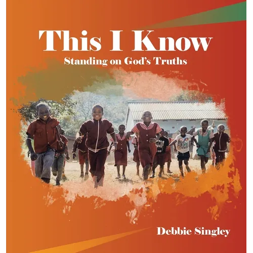This I Know: Standing on God's Truths - Hardcover