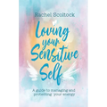Loving Your Sensitive Self: A Guide to Managing and Protecting Your Energy - Paperback
