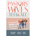 Pastors' Wives Tell All: Navigating Real Church Life with Honesty and Humor - Paperback