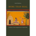 More Than Real: A History of the Imagination in South India - Hardcover