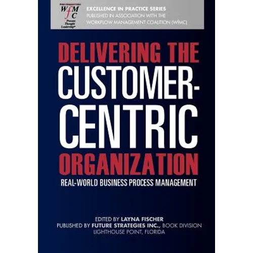 Delivering the Customer-Centric Organization: Real-World Business Process Management - Paperback