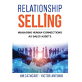 Relationship Selling: Managing Human Connections as Sales Assets - Hardcover
