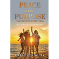 Peace and Purpose for Parents with Teens: How to Bring God into the Equation - Paperback