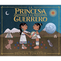 La Princesa Y El Guerrero: Una Leyenda de DOS Volcanes (the Princess and the Warrior Spanish Edition) - Hardcover