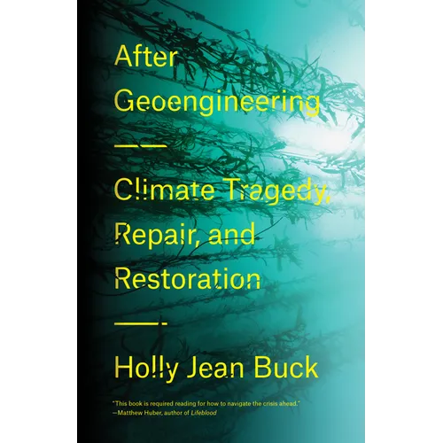After Geoengineering: Climate Tragedy, Repair, and Restoration - Hardcover