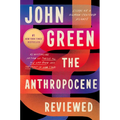 The Anthropocene Reviewed: Essays on a Human-Centered Planet - Hardcover