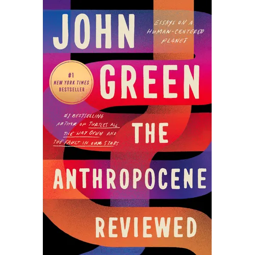The Anthropocene Reviewed: Essays on a Human-Centered Planet - Hardcover