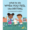 What to Do When You Feel Like Hitting: A No Hitting Book for Toddlers - Paperback