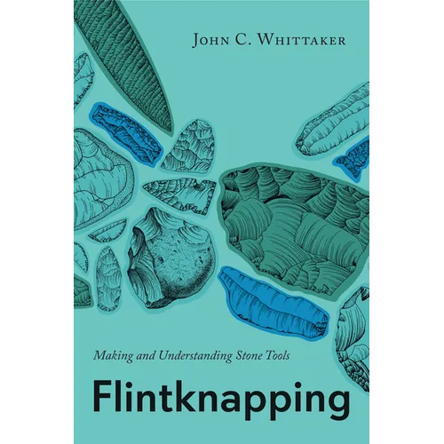 Flintknapping: Making and Understanding Stone Tools - Paperback